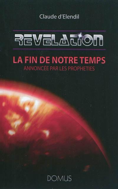 Révélation : la fin de notre temps annoncée par les prophètes