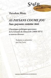 As paysans coume jou. Aux paysans comme moi : chroniques politiques gasconnes de la Gironde du dimanche (1869-1871) et oeuvres diverses