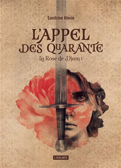 La rose de Djam. Vol. 1. L'appel des quarante