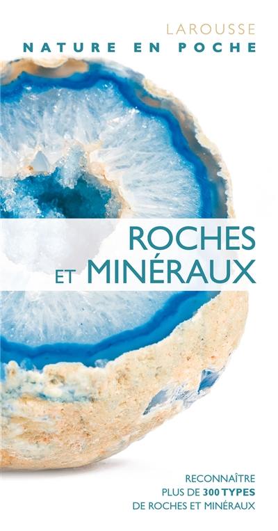 Roches et minéraux : reconnaître plus de 300 types de roches et minéraux