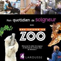 Mon quotidien de soigneur : avec une saison au zoo