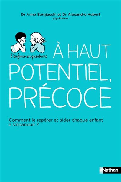 Haut potentiel, précoce : comment le repérer et aider chaque enfant à s'épanouir ?