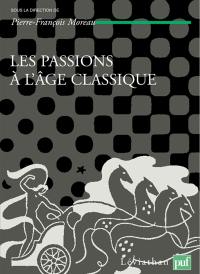 Théories et critiques des passions. Vol. 2. Les passions à l'âge classique