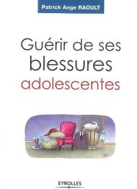 Guérir de ses blessures adolescentes : devenir adulte