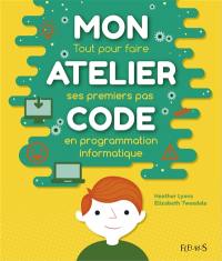 Mon atelier code : tout pour faire ses premiers pas en programmation informatique