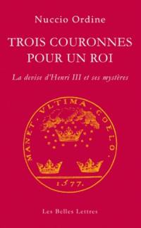 Trois couronnes pour un roi : la devise d'Henri III et ses mystères