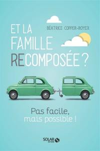 Et la famille recomposée ? : pas facile, mais possible !