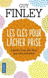 Les clés pour lâcher prise : libérez-vous des liens qui vous retiennent