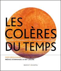 Les colères du temps : réalités et imaginaires des désordres climatiques