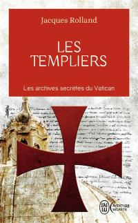 Les Templiers : les archives secrètes du Vatican