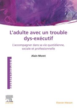 L'adulte avec un trouble dys-exécutif : l'accompagner dans sa vie quotidienne, sociale et professionnelle