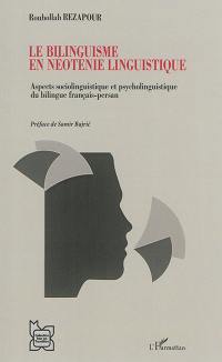 Le bilinguisme en néoténie linguistique : aspects sociolinguistique et psycholinguistique du bilingue français-persan