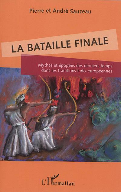 La bataille finale : mythes et épopées des derniers temps dans les traditions indo-européennes