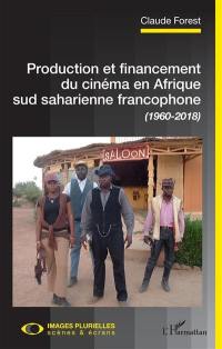 Production et financement du cinéma en Afrique sud saharienne francophone (1960-2018)