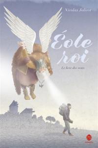 Eole roi : le livre des vents