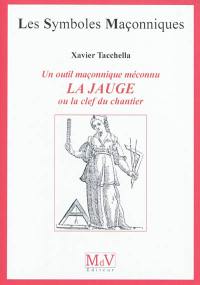 Un outil maçonnique méconnu, la jauge ou la clef du chantier