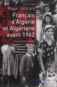 Français d'Algérie et Algériens avant 1962 : témoignages croisés