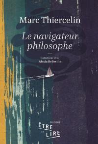 Le navigateur philosophe : entretiens avec Alexia Belleville