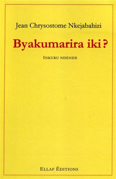 Byakumarira iki ? : inkuru ndende