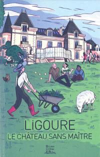 Ligoure : le château sans maître : esquisse d'une terre pour le monde d'après