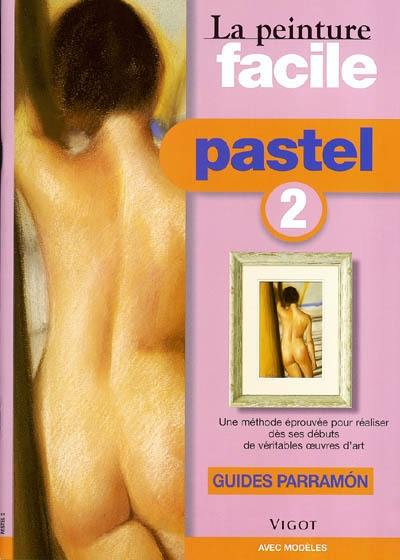 La peinture facile : pastel. Vol. 2