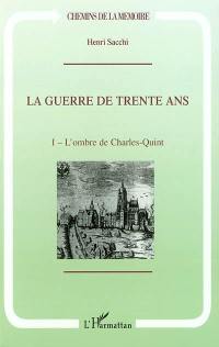 La guerre de Trente Ans. Vol. 1. L'ombre de Charles Quint