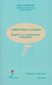 Corruption à foison : regards sur un phénomène tentaculaire