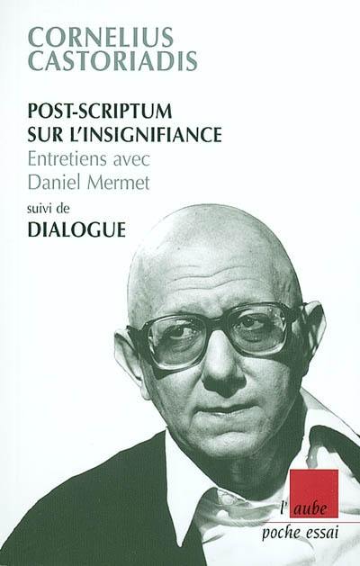 Post-scriptum sur l'insignifiance : entretiens avec Daniel Mermet. Dialogue