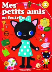 Mes petits amis en feutrine. Vol. 2. 80 peluches, personnages craquants et accessoires à réaliser soi-même