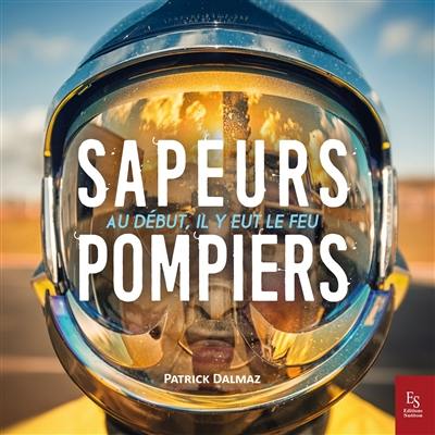 Sapeurs-pompiers : au début, il y eut le feu