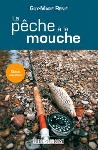 La pêche à la mouche : guide pratique