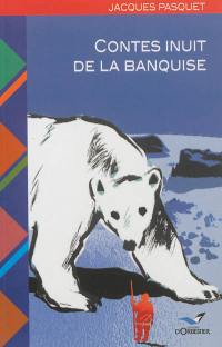 Contes inuit de la banquise : voyage dans l'Arctique canadien