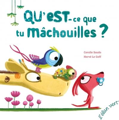 Qu'est-ce que tu mâchouilles ?