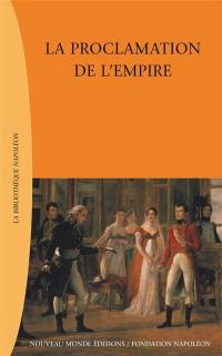 La proclamation de l'Empire ou Recueil de pièces et actes relatifs à l'établissement du gouvernement impérial héréditaire, imprimé par ordre du Sénat conservateur