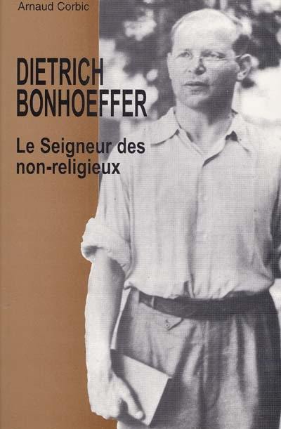 Dietrich Bonhoeffer, le Seigneur des non-religieux : de l'avant-dernier au dernier Bonhoeffer