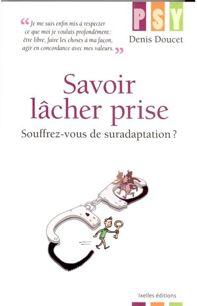 Savoir lâcher prise : souffrez-vous de suradaptation ?