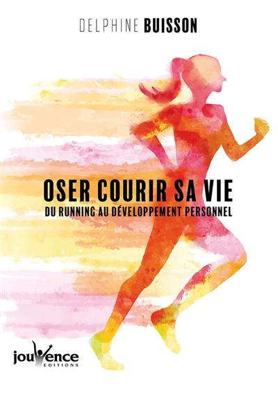 Oser courir sa vie : du running au développement personnel