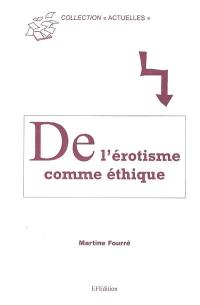 L'érotisme comme éthique : questions sur l'amour contemporain en Occident