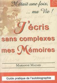 J'écris sans complexes mes mémoires : contours et méthodologie de l'autobiographie