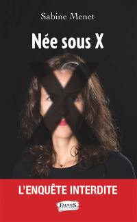 Née sous X : l'enquête interdite