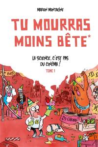 Tu mourras moins bête. Vol. 1. La science, c'est pas du cinéma !