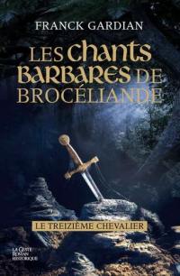 Les chants barbares de Brocéliande : le treizième chevalier