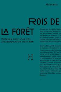 Rois de la forêt : mythologie et rites d'une tribu de l'underground des années 1980