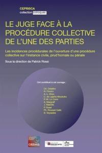 Le juge face à la procédure collective de l'une des parties : les incidences procédurales de l'ouverture d'une procédure collective sur l'instance civile, prud'homale ou pénale