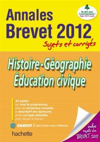 Histoire-géographie, éducation civique : annales brevet 2012, sujets et corrigés