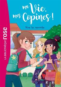 Ma vie, mes copines !. Vol. 1. Vive la rentrée