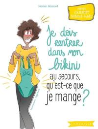 Je dois rentrer dans mon bikini : au secours, qu'est-ce que je mange ? : petit carnet bikini body