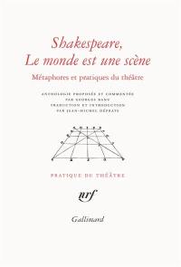 Shakespeare, le monde est une scène : métaphores et pratiques du théâtre