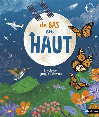 De bas en haut : envole-toi jusqu'à l'Univers. De haut en bas : plonge jusqu'au centre de la Terre