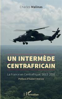 Un intermède centrafricain : la France en Centrafrique, 2013-2016